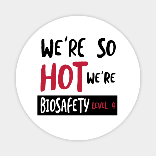 We're So Hot We're Biosafety 4 Magnet